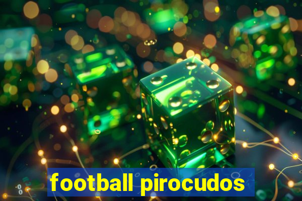 football pirocudos